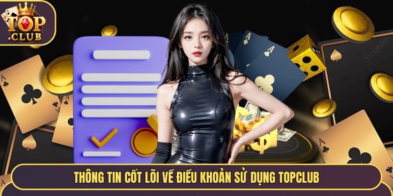 Thông tin cốt lõi về điều khoản sử dụng TopClub