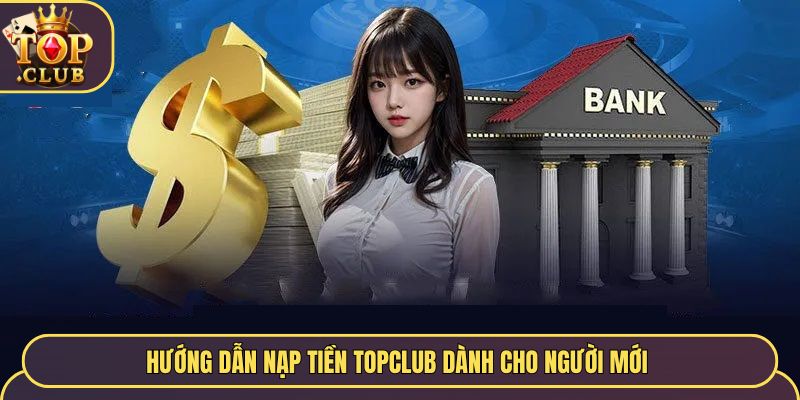 Hướng dẫn nạp tiền TopClub dành cho người mới